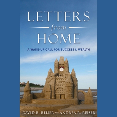 Letters from Home: A Wake-Up Call for Success and Wealth - Coulter, Steve (Read by), and Reiser, Andrea R, and Reiser, David R