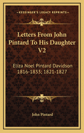Letters from John Pintard to His Daughter V2: Eliza Noel Pintard Davidson 1816-1833; 1821-1827