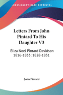 Letters From John Pintard To His Daughter V3: Eliza Noel Pintard Davidson 1816-1833; 1828-1831