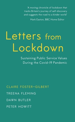 Letters from Lockdown: Sustaining Public Service Values during the COVID-19 Pandemic - Foster-Gilbert, Claire, and Butler, Dawn (Contributions by), and Fleming, Treena (Contributions by)