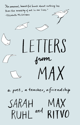 Letters from Max: A Poet, a Teacher, a Friendship - Ruhl, Sarah, and Ritvo, Max