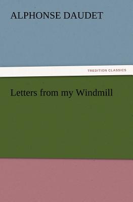 Letters from my Windmill - Daudet, Alphonse