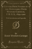 Letters from Nigeria of the Honourable David Wynford Carnegie, F. R. G. S., 1899-1900: With Introduction and Appendix (Classic Reprint)