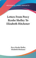 Letters From Percy Bysshe Shelley To Elizabeth Hitchener