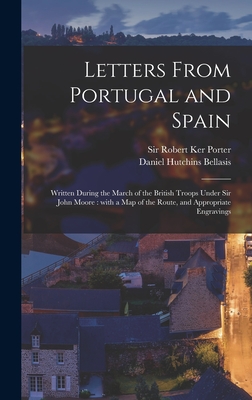 Letters From Portugal and Spain: Written During the March of the British Troops Under Sir John Moore: With a Map of the Route, and Appropriate Engravings - Porter, Robert Ker, Sir (Creator), and Bellasis, Daniel Hutchins (Bookplate) (Creator)