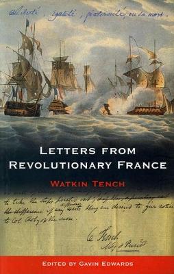 Letters from Revolutionary France: Watkin Tench - Edwards, Gavin (Editor)
