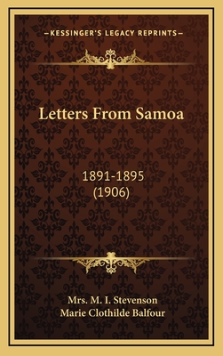 Letters from Samoa: 1891-1895 (1906) - Stevenson, M I, Mrs., and Balfour, Marie Clothilde (Editor)