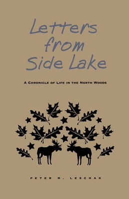 Letters from Side Lake: A Chronicle of Life in the North Woods - Leschak, Peter M