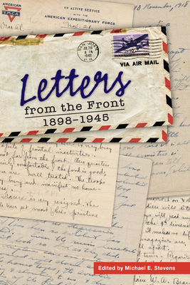 Letters from the Front: 1898-1945 - Stevens, Michael E