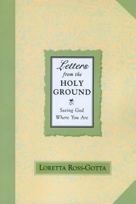 Letters from the Holy Ground: Seeing God Where You Are - Ross-Gotta, Loretta