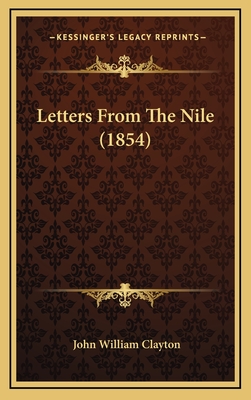 Letters from the Nile (1854) - Clayton, John William