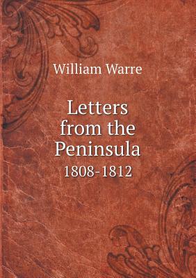 Letters from the Peninsula 1808-1812 - Warre, William, Sir, and Warre, Edmond