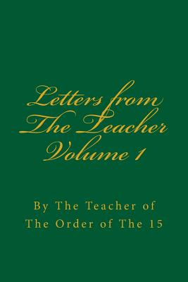 Letters from The Teacher Volume 1: Of The Order of The 15 - Curtiss, Frank Homer, and Schreuder, D (Editor), and Curtiss, Harriette Augusta