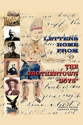 Letters Home from the Brothertown "Boys" - Brucker, Andrea R, and Andler, Caroline K