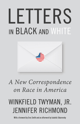 Letters in Black and White: A New Correspondence on Race in America - Richmond, Jennifer, and Twyman Jr, Winkfield