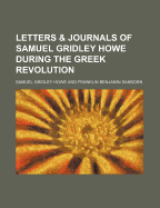 Letters & Journals of Samuel Gridley Howe During the Greek Revolution - Howe, Samuel Gridley