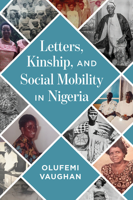 Letters, Kinship, and Social Mobility in Nigeria - Vaughan, Olufemi