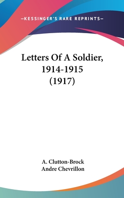 Letters Of A Soldier, 1914-1915 (1917) - Clutton-Brock, A (Introduction by), and Chevrillon, Andre (Foreword by)