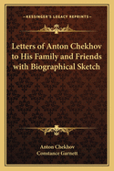 Letters of Anton Chekhov to His Family and Friends; With biographical sketch: in large print