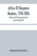 Letters Of Benjamin Hawkins, 1796-1806; Collections Of The Georgia Historical Society (Volume Ix)