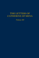 Letters of Catherine of Siena, Volume III: Letters 145-230: Volume 329