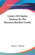 Letters Of Charles Dickens To The Baroness Burdett-Coutts