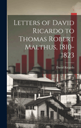 Letters of David Ricardo to Thomas Robert Malthus, 1810-1823