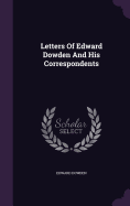 Letters Of Edward Dowden And His Correspondents