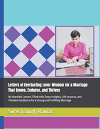 Letters of Everlasting Love: Wisdom for a Marriage That Grows, Endures, and Thrives: 36 Heartfelt Letters Filled with Deep Insights, Life Lessons, and Timeless Guidance for a Strong and Fulfilling Marriage