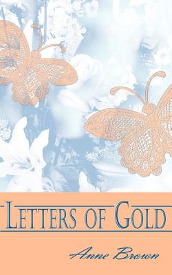 Letters of Gold - Brown, Anne, Dr.