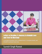 Letters of Healing: A Journey to Rebuild Love and Trust in Marriage: 36 Deeply Restorative Letters to Mend Hearts, Strengthen Bonds, and Rekindle Emotional Connection