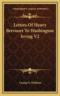 Letters of Henry Brevoort to Washington Irving V2