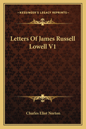 Letters of James Russell Lowell V1