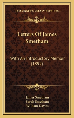 Letters of James Smetham: With an Introductory Memoir (1892) - Smetham, James, and Smetham, Sarah (Editor), and Davies, William (Editor)