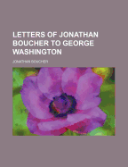 Letters of Jonathan Boucher to George Washington