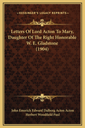 Letters of Lord Acton to Mary, Daughter of the Right Honorable W. E. Gladstone (1904)