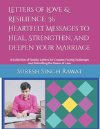 Letters of Love & Resilience: 36 Heartfelt Messages to Heal, Strengthen, and Deepen Your Marriage: A Collection of Soulful Letters for Couples Facing Challenges and Rekindling the Power of Love
