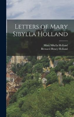Letters of Mary Sibylla Holland - Holland, Bernard Henry, and Holland, Mary Sibylla