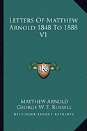 Letters Of Matthew Arnold 1848 To 1888 V1