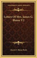 Letters of Mrs. James G. Blaine V2