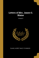 Letters of Mrs. James G. Blaine; Volume II