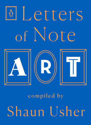 Letters of Note: Art - Usher, Shaun (Compiled by)