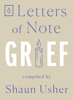 Letters of Note: Grief - Usher, Shaun (Compiled by)