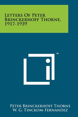 Letters of Peter Brinckerhoff Thorne, 1917-1939 - Thorne, Peter Brinckerhoff, and Tinckom-Fernandez, W G (Foreword by)