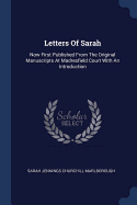 Letters Of Sarah: Now First Published From The Original Manuscripts At Madresfield Court With An Introduction