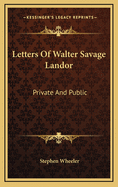 Letters of Walter Savage Landor: Private and Public