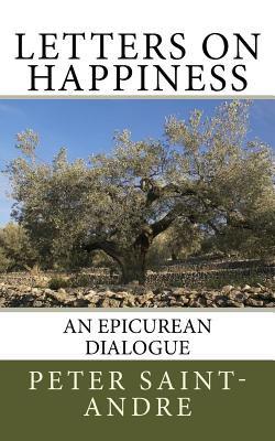 Letters on Happiness: An Epicurean Dialogue - Saint-Andre, Peter