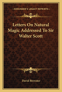 Letters on Natural Magic Addressed to Sir Walter Scott