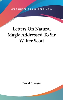 Letters On Natural Magic Addressed To Sir Walter Scott - Brewster, David, Sir