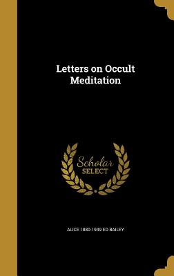 Letters on Occult Meditation - Bailey, Alice 1880-1949 Ed